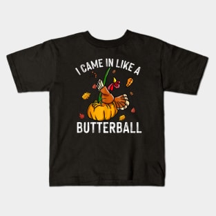 Came In Like A Butterball - Funny Thanksgiving Men Women Kids Kids T-Shirt